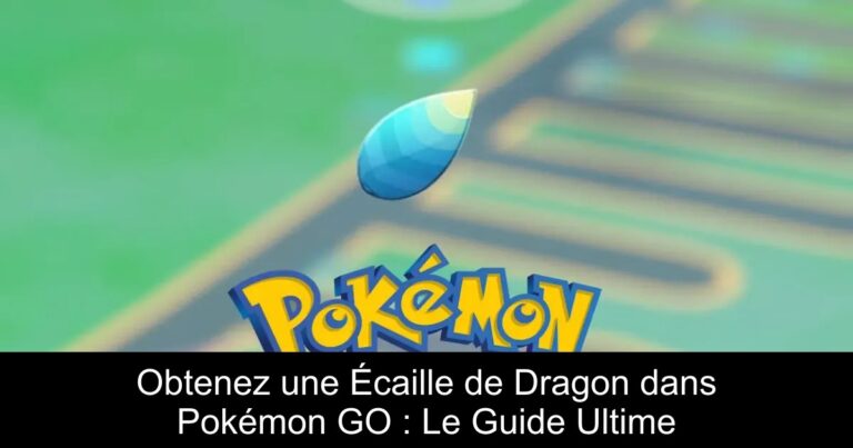 Obtenez une Écaille de Dragon dans Pokémon GO : Le Guide Ultime
