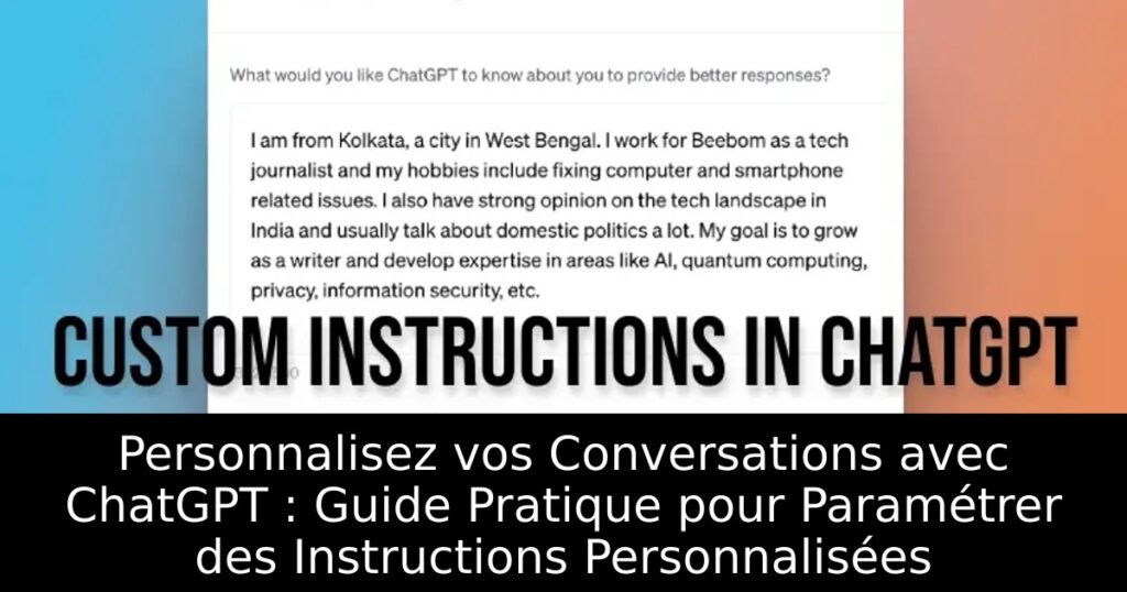 Personnalisez vos Conversations avec ChatGPT : Guide Pratique pour Paramétrer des Instructions Personnalisées