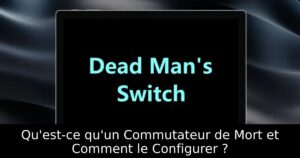 Qu&rsquo;est-ce qu&rsquo;un Commutateur de Mort et Comment le Configurer ?