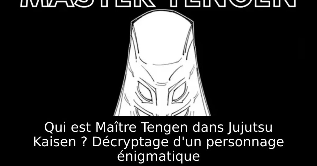 Qui est Maître Tengen dans Jujutsu Kaisen ? Décryptage d&rsquo;un personnage énigmatique