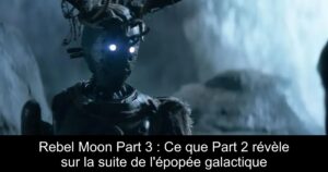 Rebel Moon Part 3 : Ce que Part 2 révèle sur la suite de l&rsquo;épopée galactique