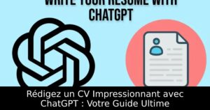 Rédigez un CV Impressionnant avec ChatGPT : Votre Guide Ultime