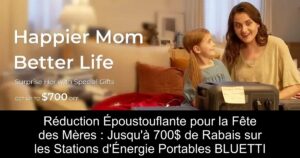 Réduction Époustouflante pour la Fête des Mères : Jusqu&rsquo;à 700$ de Rabais sur les Stations d&rsquo;Énergie Portables BLUETTI