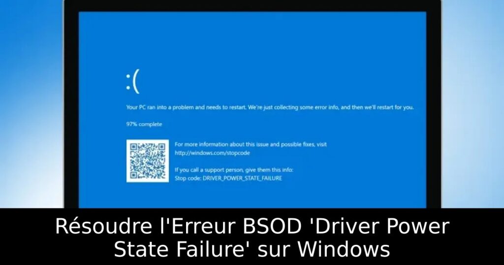 Résoudre l&rsquo;Erreur BSOD &lsquo;Driver Power State Failure&rsquo; sur Windows