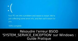 Résoudre l&rsquo;erreur BSOD &lsquo;SYSTEM_SERVICE_EXCEPTION&rsquo; sur Windows : Guide Pratique