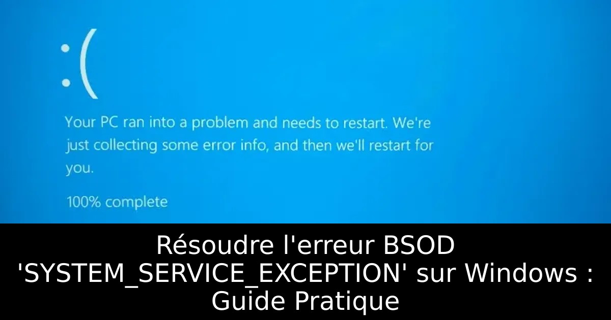 Résoudre l&rsquo;erreur BSOD &lsquo;SYSTEM_SERVICE_EXCEPTION&rsquo; sur Windows : Guide Pratique