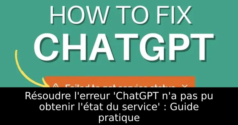 Résoudre l&rsquo;erreur &lsquo;ChatGPT n&rsquo;a pas pu obtenir l&rsquo;état du service&rsquo; : Guide pratique