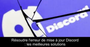 Résoudre l'erreur de mise à jour Discord : les meilleures solutions