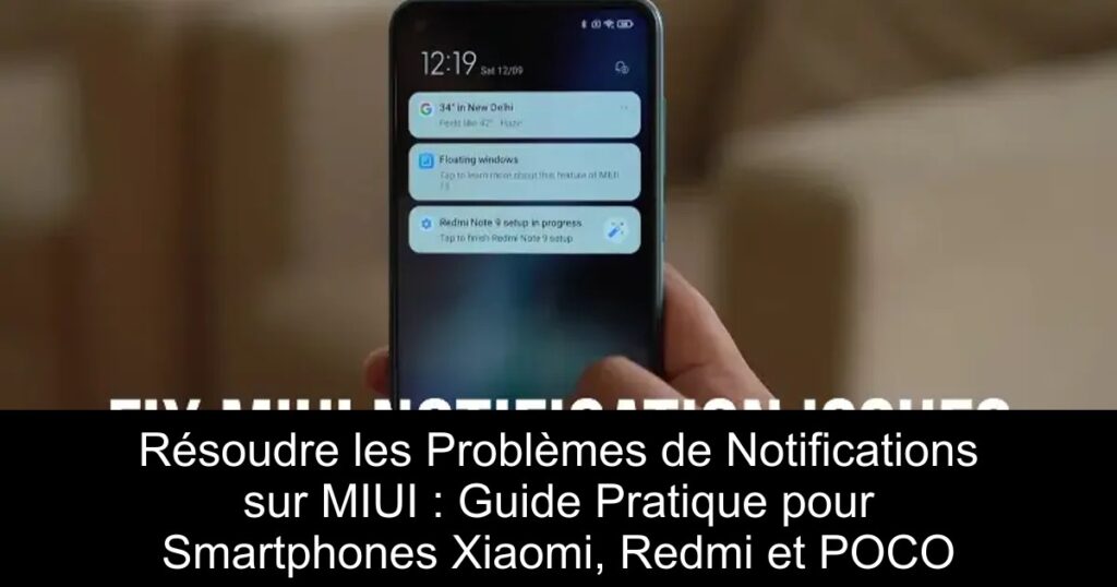 Résoudre les Problèmes de Notifications sur MIUI : Guide Pratique pour Smartphones Xiaomi, Redmi et POCO