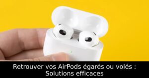 Retrouver vos AirPods égarés ou volés : Solutions efficaces