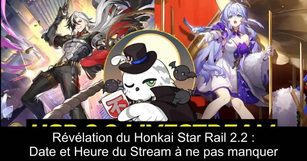 Révélation du Honkai Star Rail 2.2 : Date et Heure du Stream à ne pas manquer