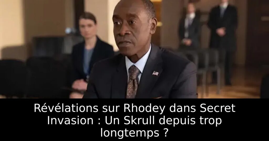 Révélations sur Rhodey dans Secret Invasion : Un Skrull depuis trop longtemps ?