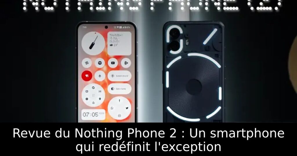 Revue du Nothing Phone 2 : Un smartphone qui redéfinit l&rsquo;exception
