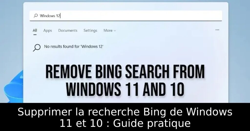 Supprimer la recherche Bing de Windows 11 et 10 : Guide pratique