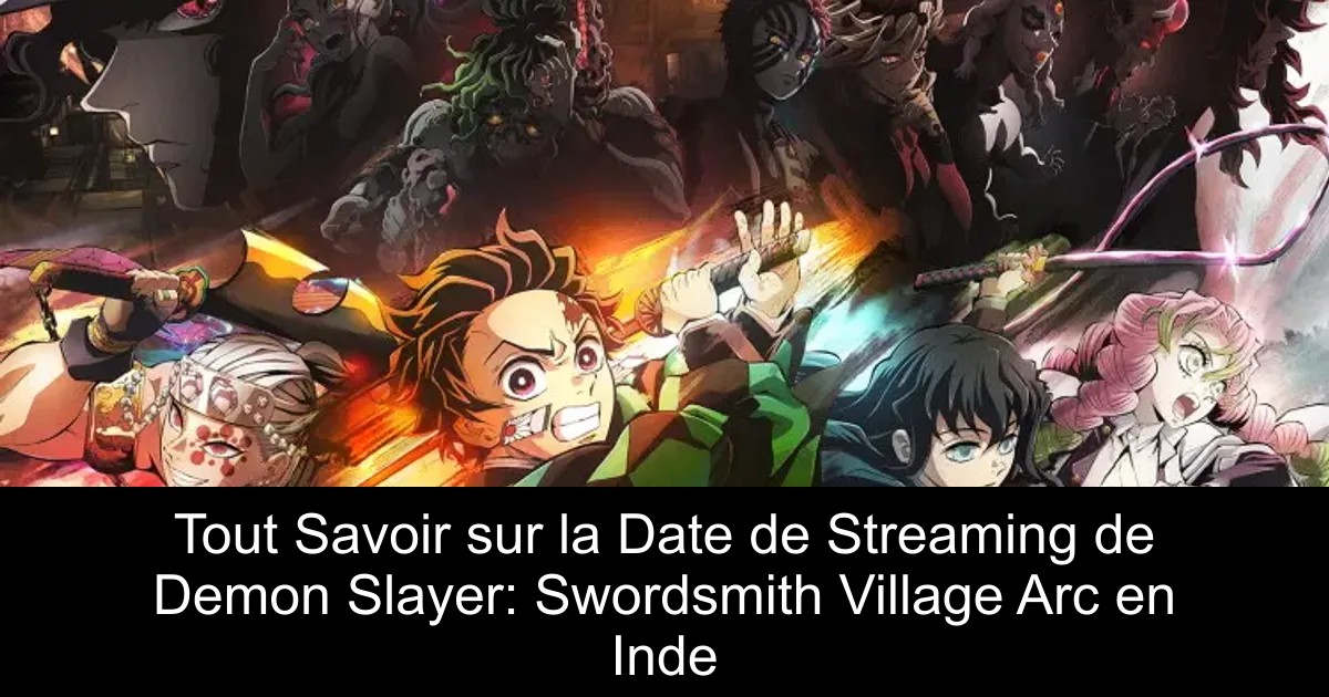 Tout Savoir sur la Date de Streaming de Demon Slayer: Swordsmith Village Arc en Inde
