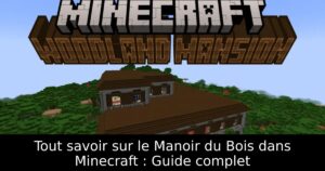 Tout savoir sur le Manoir du Bois dans Minecraft : Guide complet