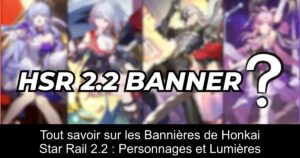 Tout savoir sur les Bannières de Honkai Star Rail 2.2 : Personnages et Lumières