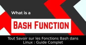 Tout Savoir sur les Fonctions Bash dans Linux : Guide Complet