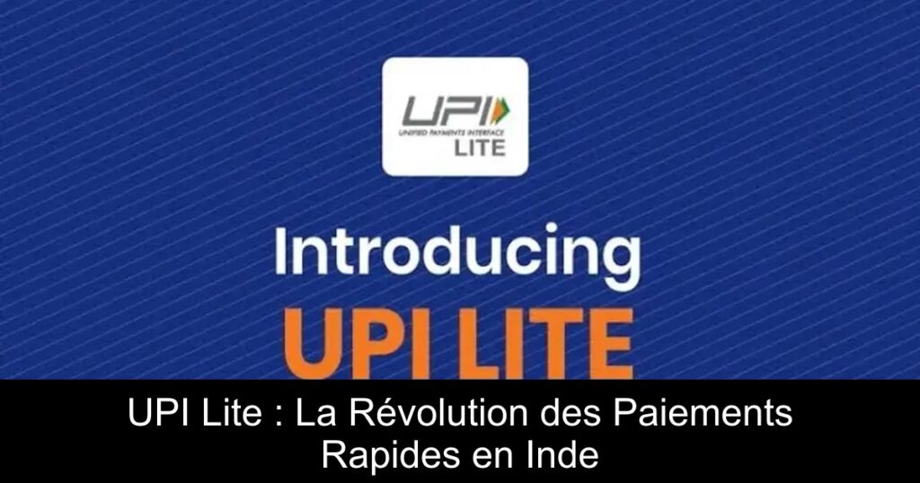 UPI Lite : La Révolution des Paiements Rapides en Inde