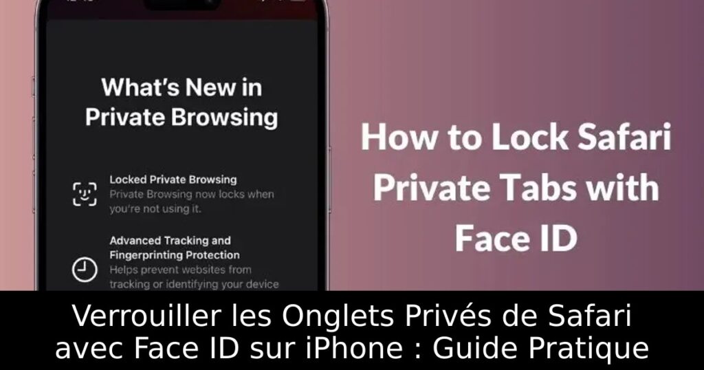 Verrouiller les Onglets Privés de Safari avec Face ID sur iPhone : Guide Pratique