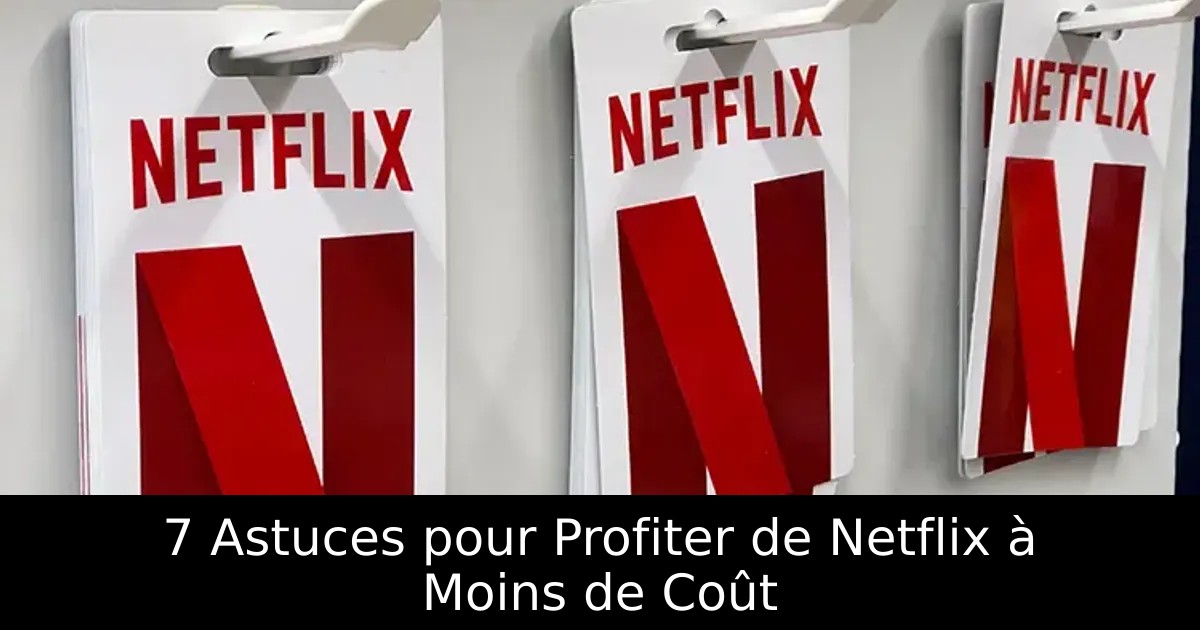7 Astuces pour Profiter de Netflix à Moins de Coût
