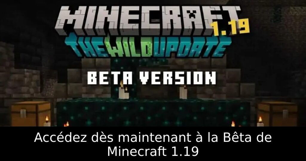Accédez dès maintenant à la Bêta de Minecraft 1.19