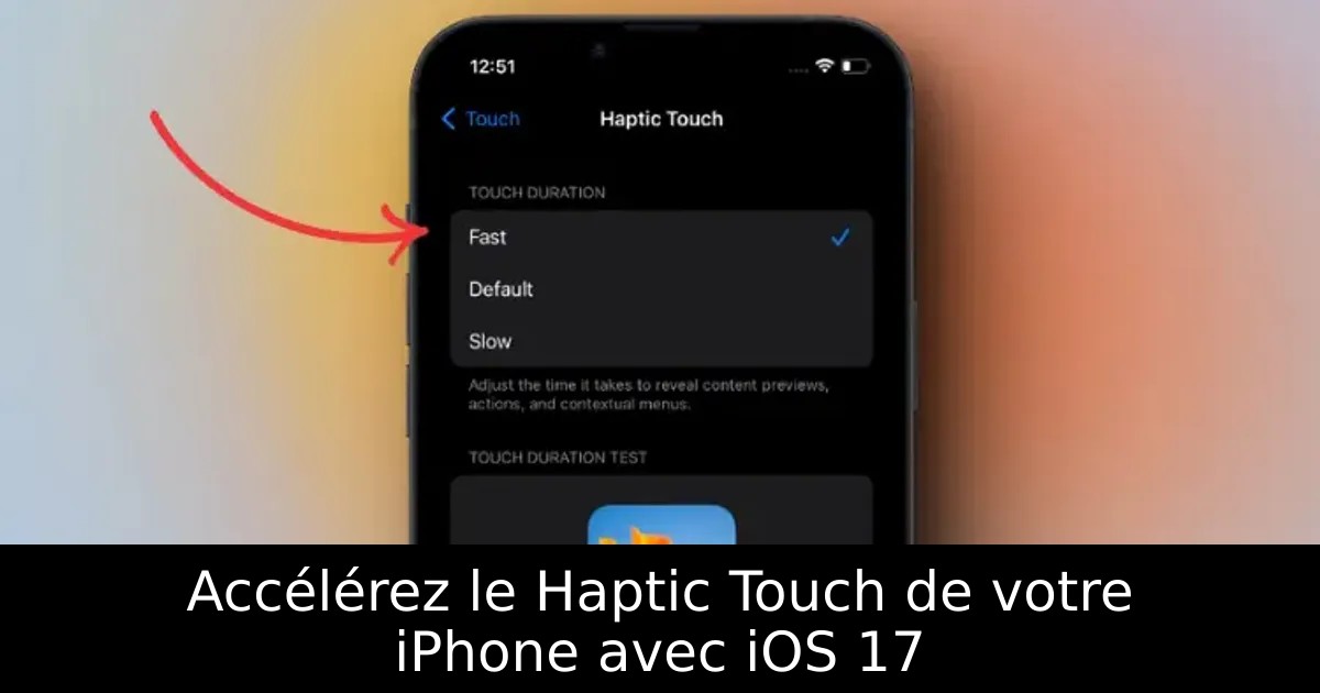 Accélérez le Haptic Touch de votre iPhone avec iOS 17