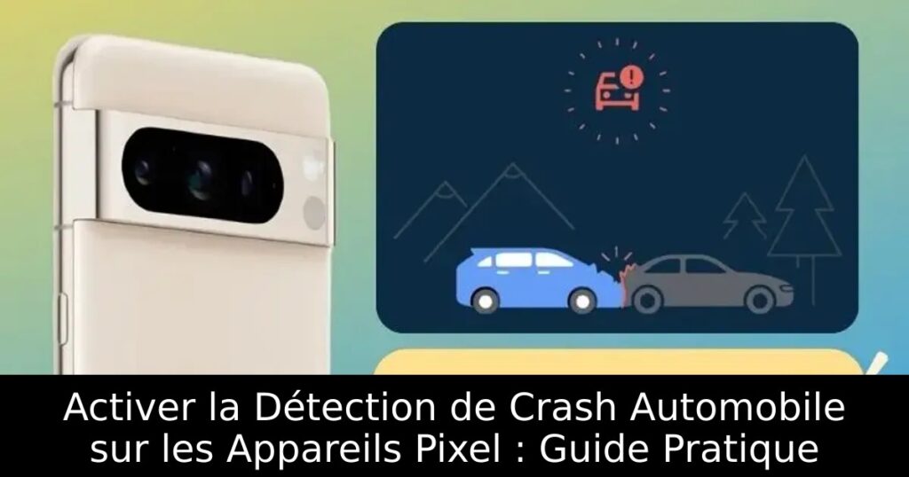 Activer la Détection de Crash Automobile sur les Appareils Pixel : Guide Pratique
