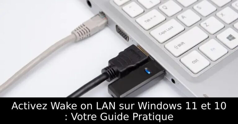 Wake on LAN Windows 11 : activer le réveil à distance par Magic Packet