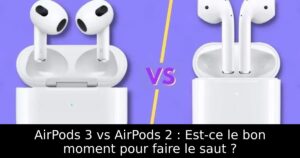AirPods 3 vs AirPods 2 : Est-ce le bon moment pour faire le saut ?