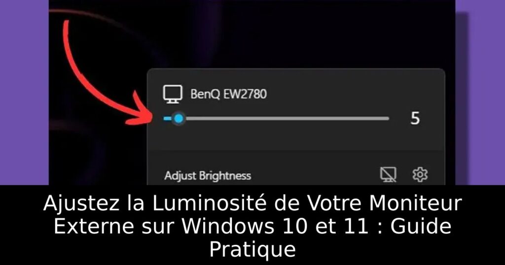 Ajustez la Luminosité de Votre Moniteur Externe sur Windows 10 et 11 : Guide Pratique