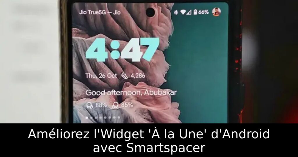 Améliorez l&rsquo;Widget &lsquo;À la Une&rsquo; d&rsquo;Android avec Smartspacer