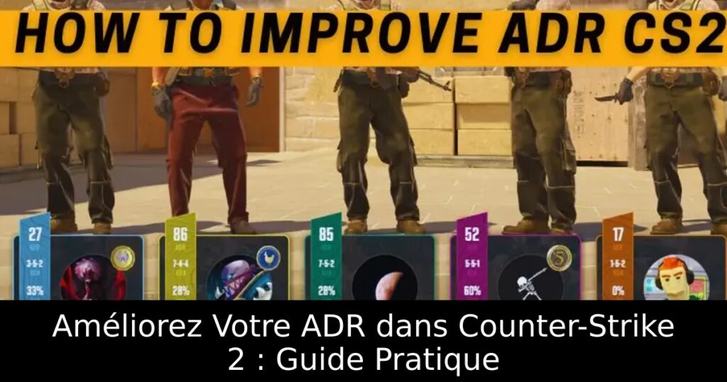 Améliorez Votre ADR dans Counter-Strike 2 : Guide Pratique