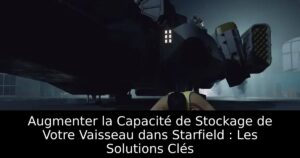 Augmenter la Capacité de Stockage de Votre Vaisseau dans Starfield : Les Solutions Clés