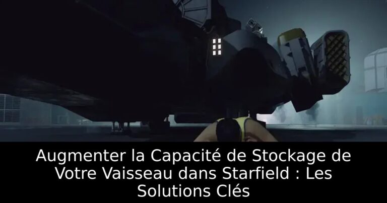 Augmenter la Capacité de Stockage de Votre Vaisseau dans Starfield : Les Solutions Clés