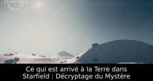 Ce qui est arrivé à la Terre dans Starfield : Décryptage du Mystère