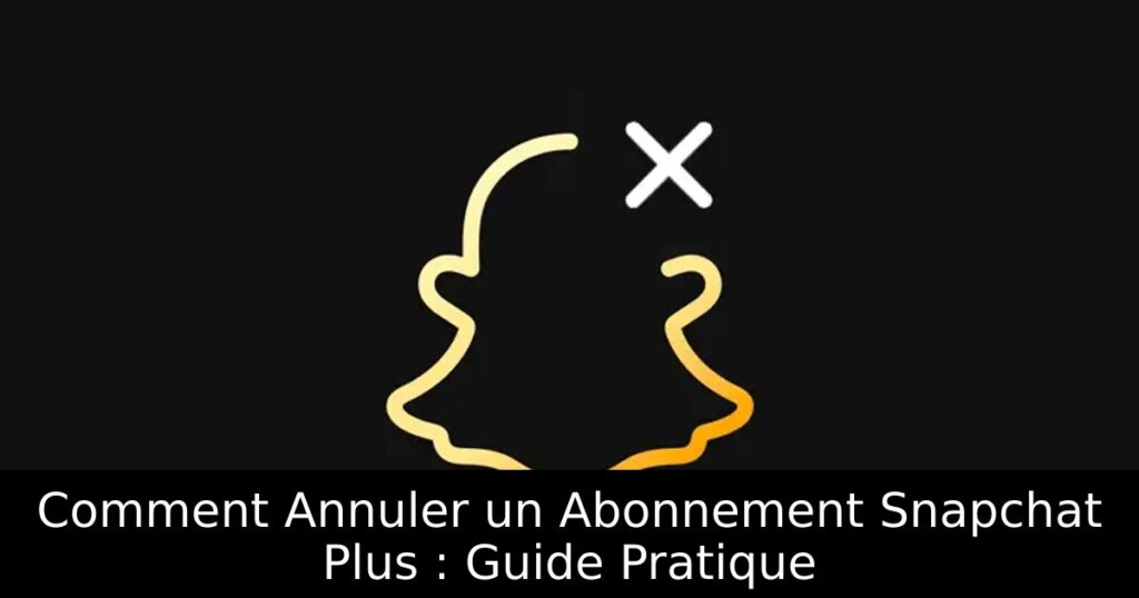 Comment Annuler un Abonnement Snapchat Plus : Guide Pratique