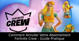 Comment Annuler Votre Abonnement Fortnite Crew : Guide Pratique