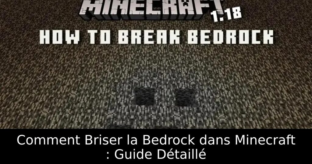 Comment Briser la Bedrock dans Minecraft : Guide Détaillé