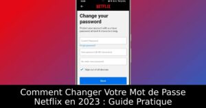Comment Changer Votre Mot de Passe Netflix en 2023 : Guide Pratique