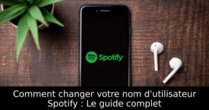 Comment changer votre nom d&rsquo;utilisateur Spotify : Le guide complet