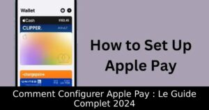 Comment Configurer Apple Pay : Le Guide Complet 2024