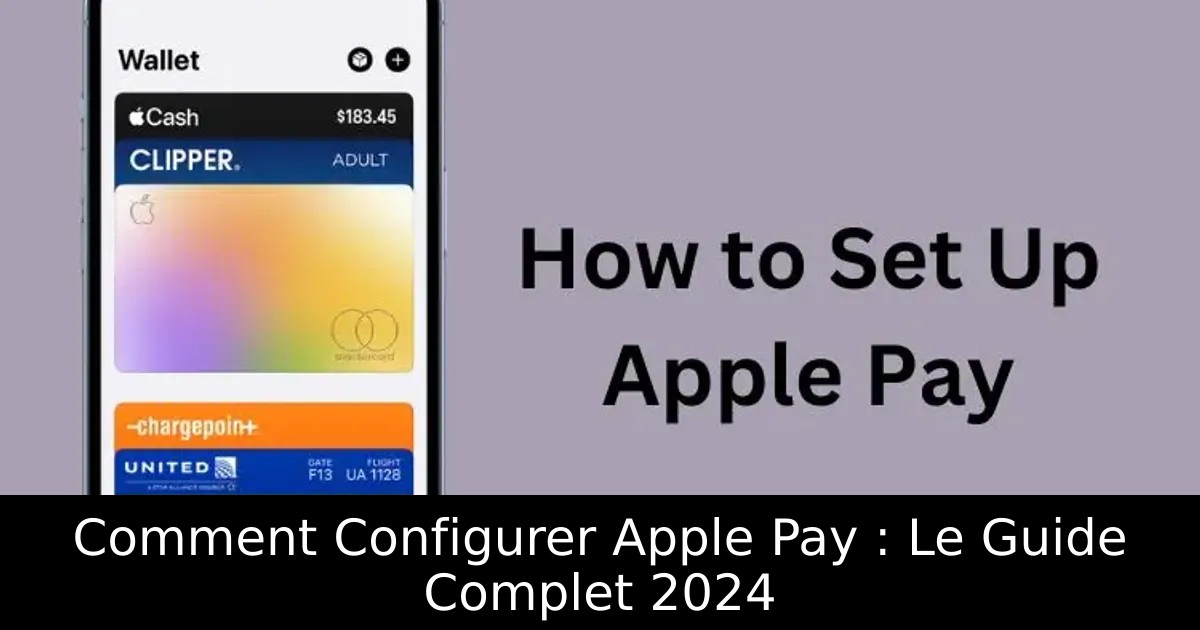 Comment Configurer Apple Pay : Le Guide Complet 2024