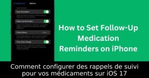 Comment configurer des rappels de suivi pour vos médicaments sur iOS 17