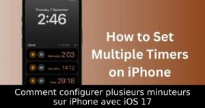 Comment configurer plusieurs minuteurs sur iPhone avec iOS 17