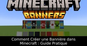 Comment Créer une Bannière dans Minecraft : Guide Pratique