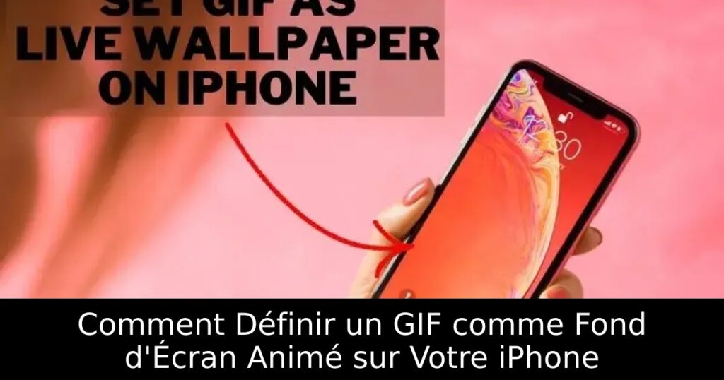 Comment Définir un GIF comme Fond d&rsquo;Écran Animé sur Votre iPhone