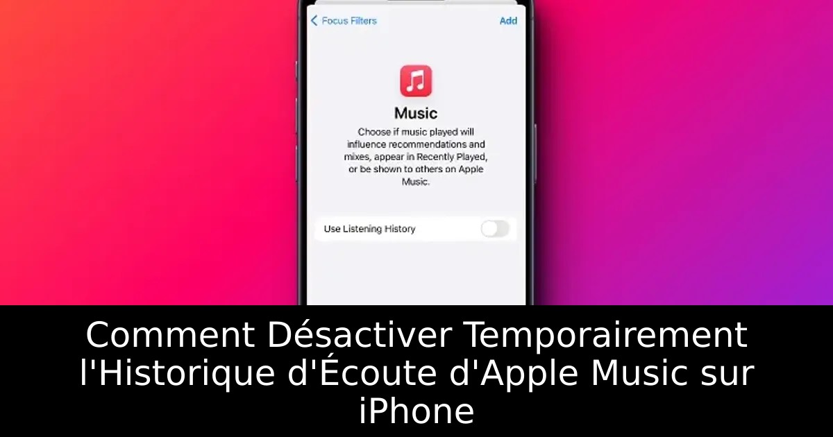 Comment Désactiver Temporairement l&rsquo;Historique d&rsquo;Écoute d&rsquo;Apple Music sur iPhone