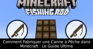 Comment Fabriquer une Canne à Pêche dans Minecraft : Le Guide Ultime