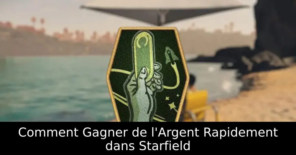 Comment Gagner de l&rsquo;Argent Rapidement dans Starfield